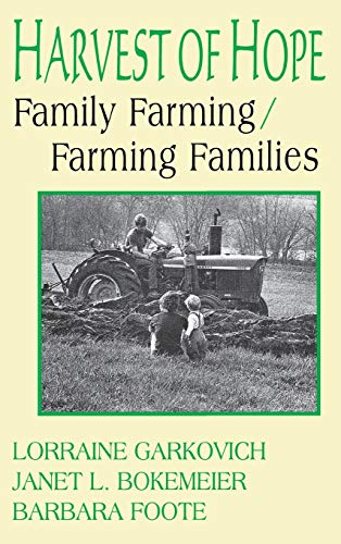 Harvest of Hope: Family Farming/Farming Families - Garkovich, Lorraine,Bokemeier, Janet L.,Foote, Barbara