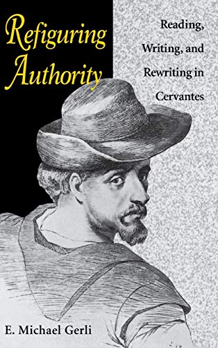 Imagen de archivo de Refiguring Authority: Reading, Writing, and Rewriting in Cervantes a la venta por THE SAINT BOOKSTORE