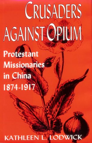 9780813119243: Crusaders against Opium: Protestant Missionaries in China, 1874-1917