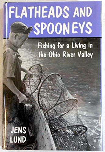 Beispielbild fr Flatheads and Spooneys : Fishing for a Living in the Ohio River Valley zum Verkauf von Better World Books