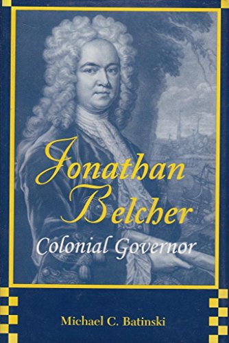 Jonathan Belcher, Colonial Governor - Michael C. Batinski