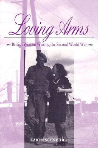 Imagen de archivo de Loving Arms: British Women Writing the Second World War a la venta por Half Price Books Inc.
