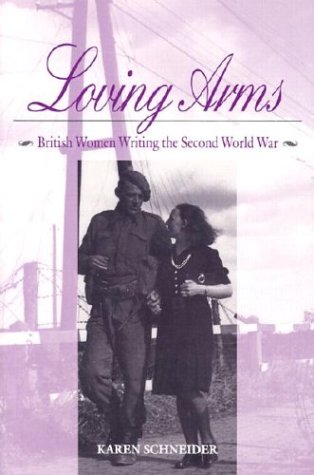 Loving Arms; British Women Writing the Second World War