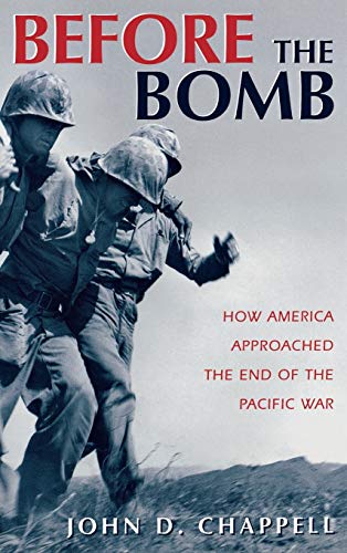 Before The Bomb: How America Approached the End of the Pacific War (9780813119878) by Chappell, John