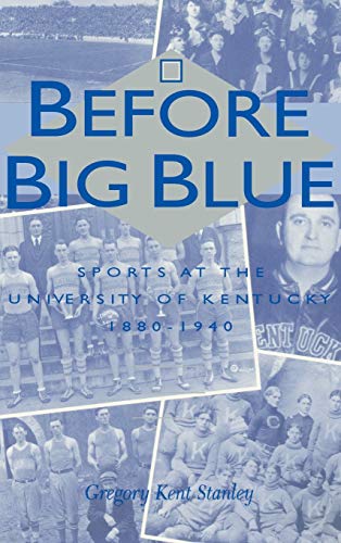 Imagen de archivo de Before Big Blue: Sports at the University of Kentucky, 1880-1940 a la venta por A Book By Its Cover