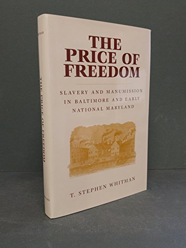 Stock image for The Price of Freedom: Slavery and Manumission in Baltimore and Early National Maryland for sale by Books of the Smoky Mountains
