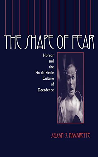 Shape of Fear: Horror and the Fin De Siecle Culture of Decadence