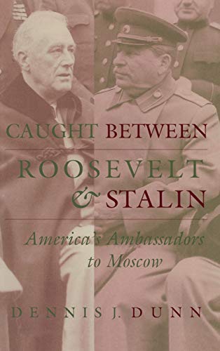 9780813120232: Caught Between Roosevelt & Stalin: America's Ambassadors to Moscow