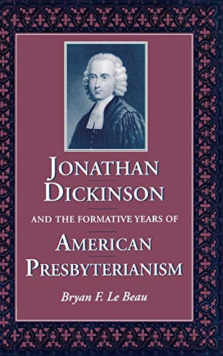 Imagen de archivo de Jonathan Dickinson and the Formative Years of American Presbyterianism a la venta por Doc O'Connor