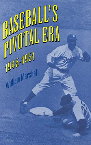 Baseball's Pivotal Era, 1945-1951 (9780813120416) by Marshall, William