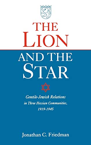 Imagen de archivo de The Lion and the Star: Gentile-Jewish Relations in Three Hessian Towns, 1919-1945 a la venta por Textbooks_Source