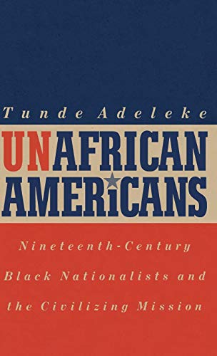 9780813120560: Unafrican Americans: Nineteenth-Century Black Nationalists and the Civilizing Mission