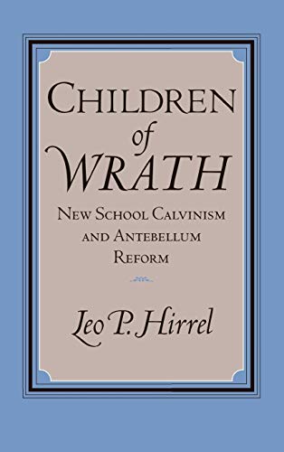 Imagen de archivo de Children of Wrath: New School Calvinism and Antebellum Reform a la venta por Half Price Books Inc.