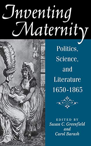 9780813120782: Inventing Maternity: Politics, Science, and Literature, 1650-1865