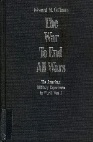 9780813120966: The War to End All Wars: The American Military Experience in World War I