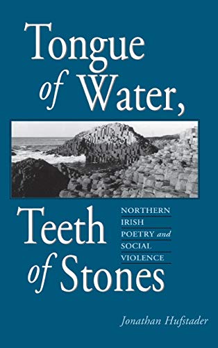 Tongue of Water, Teeth of Stones: Northern Irish Poetry and Social Violence (Irish Literature, Hi...