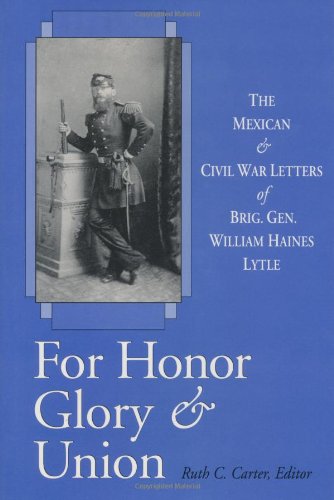 Beispielbild fr For Honor, Glory & Union: The Mexican & Civil War Letters of Brig. Gen. William Haines Lytle zum Verkauf von Stony Hill Books