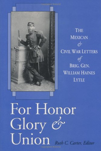 9780813121086: For Honor, Glory and Union: The Mexican Civil War Letters of Brig.Gen.William Haines Lytle: The Mexican and Civil War Letters of Brig. Gen. William Haines Lytle
