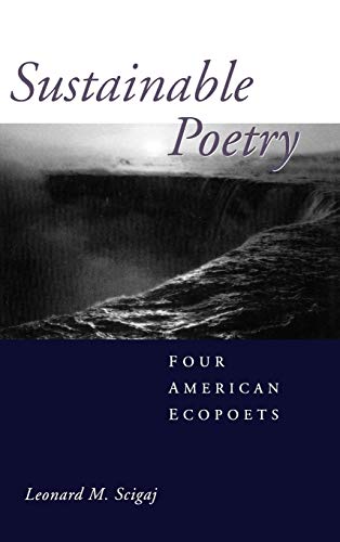 SUSTAINABLE POETRY: FOUR AMERICAN ECOPOETS