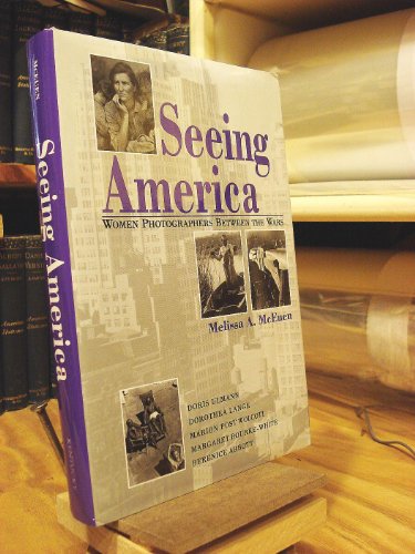 Seeing America: Women Photographers Between the Wars - McEuen, Melissa A.