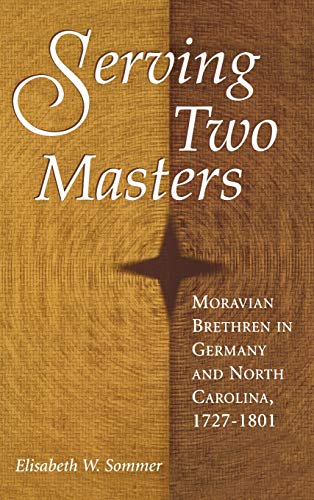 9780813121390: Serving Two Masters: Moravian Brethren in Germany and North Carolina, 1727-1801 (Religion in the South)