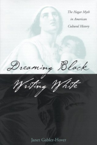 Dreaming Black/Writing White: The Hagar Myth in American Cultural History