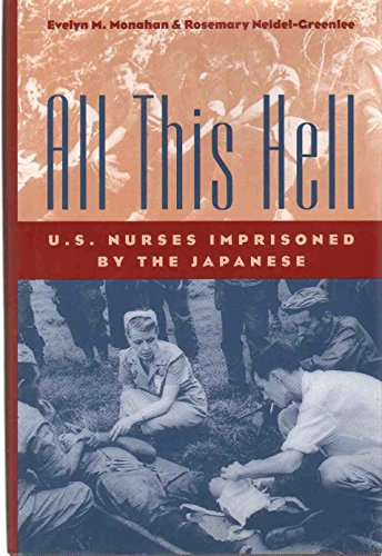 ALL THIS HELL, UNITED STATES NURSES IMPRISONED BY THE JAPANESE- - - - signed- - - -