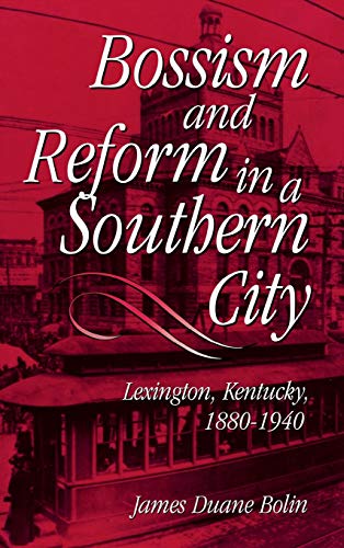 Beispielbild fr Bossism and Reform in a Southern City: Lexington, Kentucky, 1880-1940 zum Verkauf von HPB-Ruby