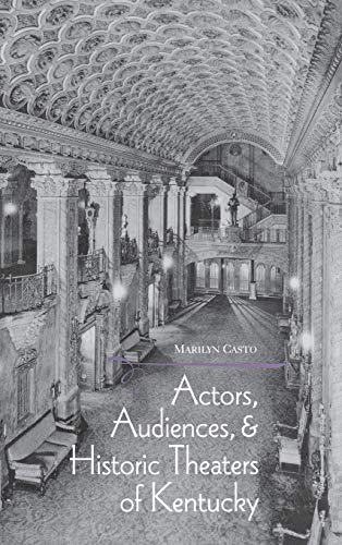 9780813121628: Actors, Audiences, and Historic Theaters of Kentucky