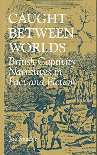 Stock image for Caught Between Worlds : British Captivity Narratives in Fact & Fiction for sale by Bertram Books And Fine Art