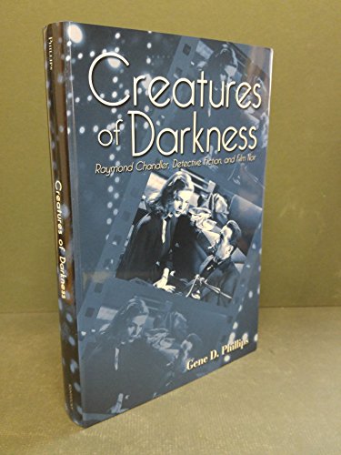 Imagen de archivo de Creatures of Darkness: Raymond Chandler, Detective Fiction, and Film Noir a la venta por ThriftBooks-Dallas