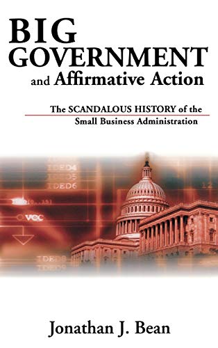 Stock image for Big Government and Affirmative Action : The Scandalous History of the Small Business Administration for sale by Better World Books