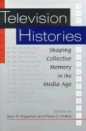 Imagen de archivo de Television Histories: Shaping Collective Memory in the Media Age a la venta por HPB-Emerald