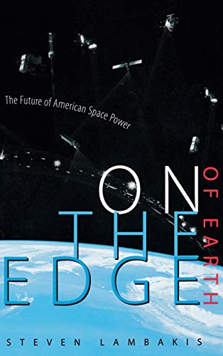 Imagen de archivo de On the Edge of Earth : The Future of American Space Power a la venta por Better World Books