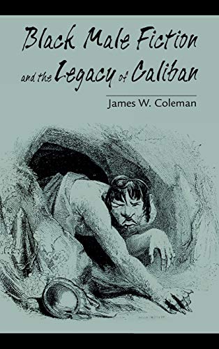 Imagen de archivo de Black Male Fiction and the Legacy of Caliban [Hardcover] Coleman, James W. a la venta por Backwood Books