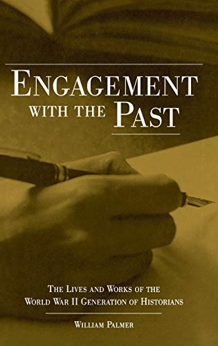 Engagement with the Past: The Lives and Works of the World War II Generation of Historians (9780813122069) by Palmer, William