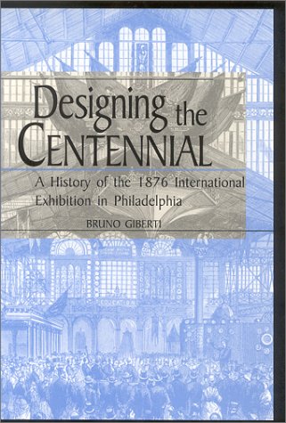 9780813122311: Designing the Centennial: A History of the 1876 International Exhibition in Philadelphia (Material World)