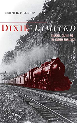Imagen de archivo de Dixie Limited: Railroads, Culture, and the Southern Renaissance a la venta por Wonder Book