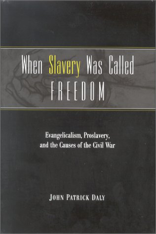 Beispielbild fr When Slavery Was Called Freedom: Evangelicalism, Proslavery, and the Causes of the Civil War (Religion in the South) zum Verkauf von HPB-Red