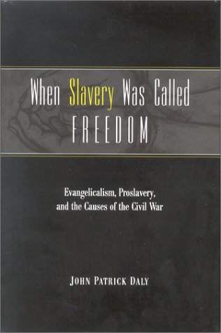 Stock image for When Slavery Was Called Freedom : Evangelicalism, Proslavery, and the Causes of the Civil War for sale by Better World Books