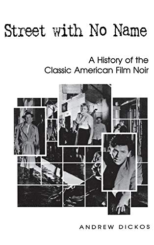 Imagen de archivo de Street With No Name: A History of the Classic American Film Noir a la venta por Aamstar Bookshop / Hooked On Books