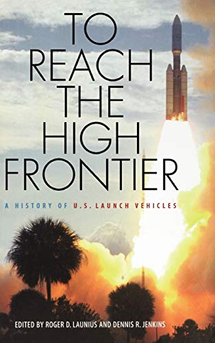 Beispielbild fr To Reach the High Frontier: A History of U.S. Launch Vehicles zum Verkauf von Goodwill Books