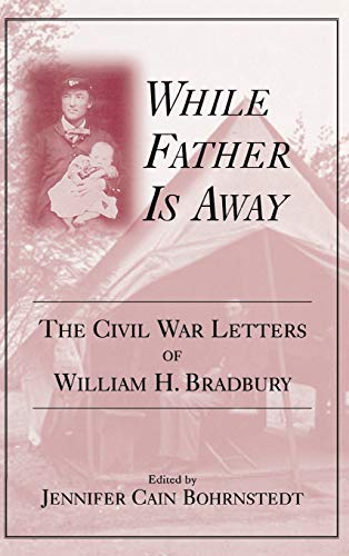 Stock image for WHILE FATHER IS AWAY: THE CIVIL WAR LETTERS OF WILLIAM H. BRADBURY (AUTHOR SIGNED) for sale by GLOVER'S BOOKERY, ABAA