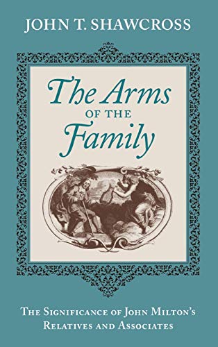 Stock image for The Arms of the Family : The Significance of John Milton's Relatives and Associates for sale by Better World Books