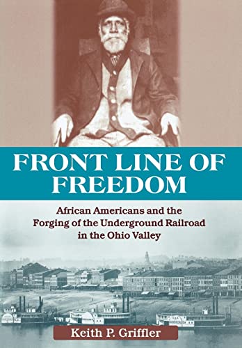 Front Line of Freedom: African Americans and the Forging of the Underground Railroad in the Ohio ...
