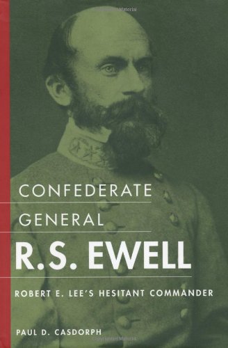 Stock image for Confederate General R. S. Ewell: Robert E. Lee's Hesitant Commander for sale by Commonwealth Book Company, Inc.