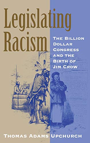 Stock image for Legislating Racism: The Billion Dollar Congress and the Birth of Jim Crow for sale by HPB-Red