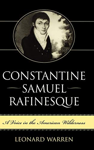 CONSTANTINE SAMUEL RAFINESQUE: A VOICE IN THE AMERICAN WILDERNESS