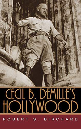 Cecil B. DeMille's Hollywood (9780813123240) by Birchard, Robert S.