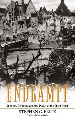 Imagen de archivo de Endkampf: Soldiers, Civilians, and the Death of the Third Reich a la venta por Reliant Bookstore
